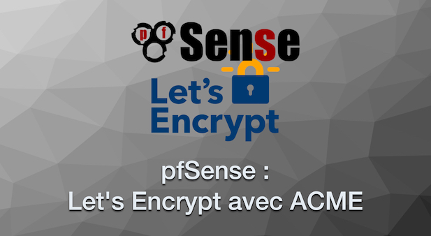 pfSense 2.3 : Obtenir des certificats Let’s Encrypt avec ACME