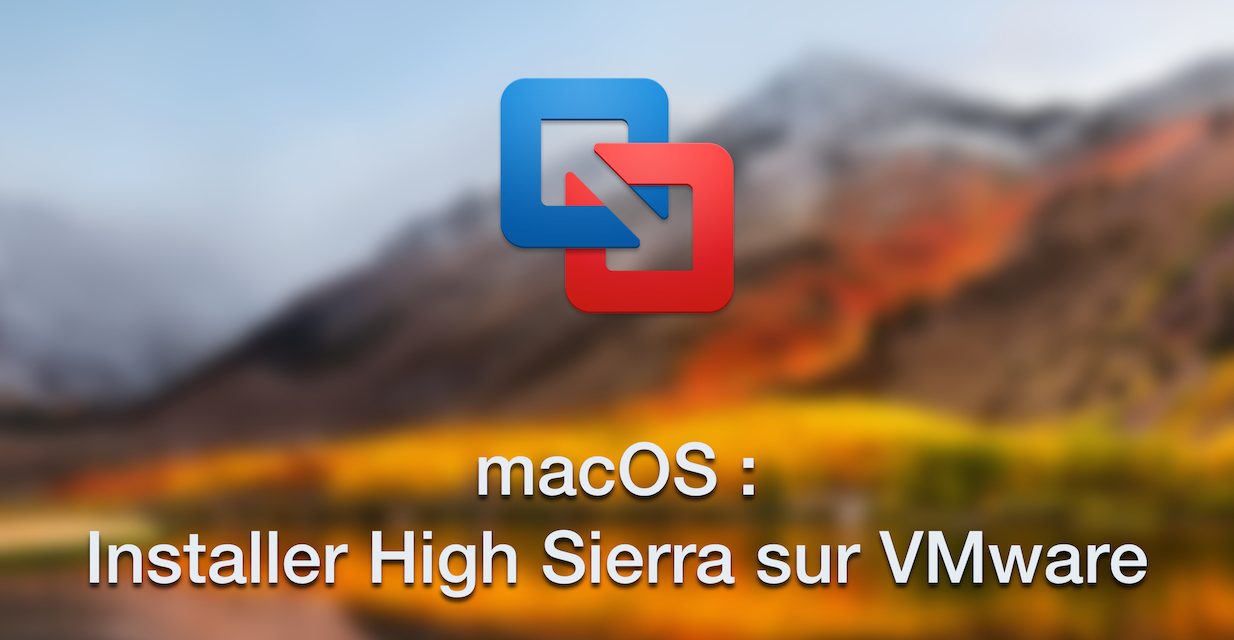 macOS : Installer 10.13 High Sierra bêta sur VMware