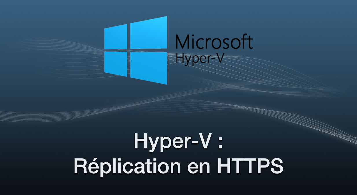 Hyper-V : Réplication en HTTPS